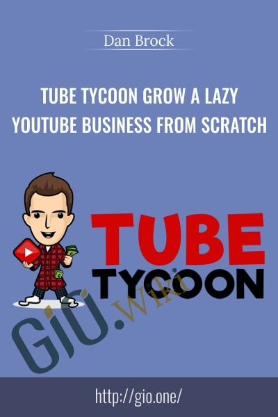 Tube Tycoon Grow A Lazy YouTube Business From Scratch - Dan Brock