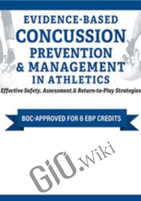 Evidence-Based Concussion Prevention & Management in Athletics: Effective Safety, Assessment, & Return-to-Play Strategies - Rod Walters