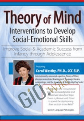 Theory of Mind Interventions to Develop Social-Emotional Skills: Improve Social & Academic Success from Infancy Through Adolescence  - Carol Westby