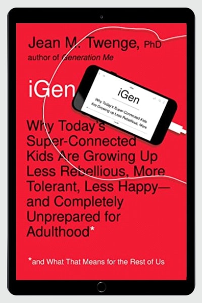 iGen: Why Today’s Super-Connected Kids Are Growing Up Less Rebellious, More Tolerant, Less Happy - Jean M. Twenge PhD