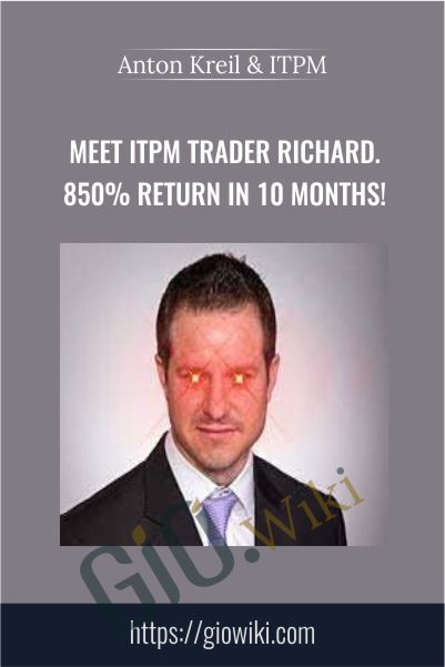Meet ITPM Trader Richard. 850% Return in 10 Months! – Anton Kreil & ITPM