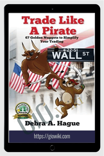 Trade Like a Pirate: 67 Golden Nuggets To Simplify Your Trading - Debra A. Hague